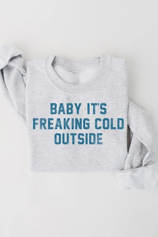 Baby It's Freaking Cold Outside Graphic Sweatshirt